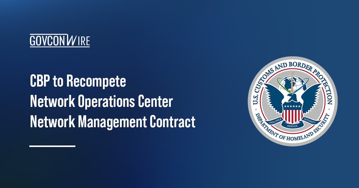 cbp-to-recompete-network-operations-center-network-management-contract