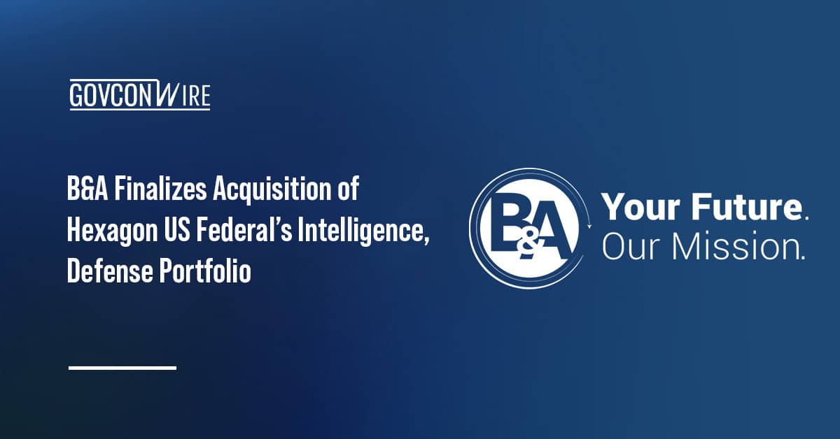b&a-finalizes-acquisition-of-hexagon-us-federal’s-intelligence,-defense-portfolio