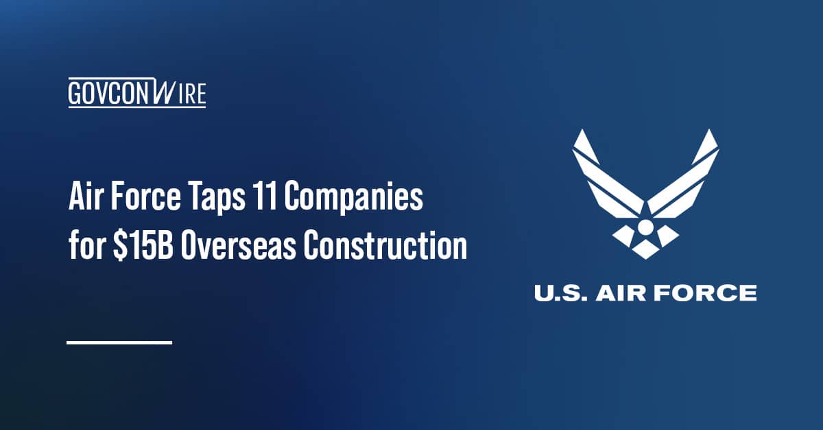 air-force-taps-11-companies-for-$15b-global-construction-contract
