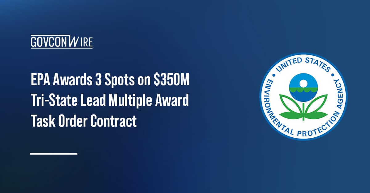 epa-awards-3-spots-on-$350m-tri-state-lead-multiple-award-task-order-contract