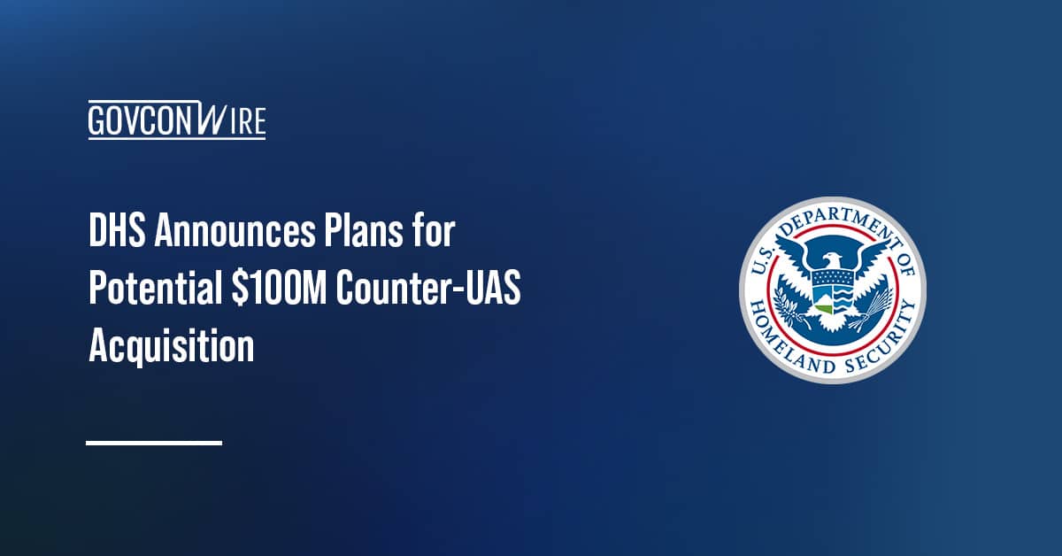 dhs-announce-plans-for-potential-$100m-counter-uas-acquisition