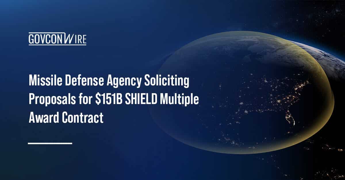 missile-defense-agency-soliciting-proposals-for-$151b-shield-multiple-award-contract