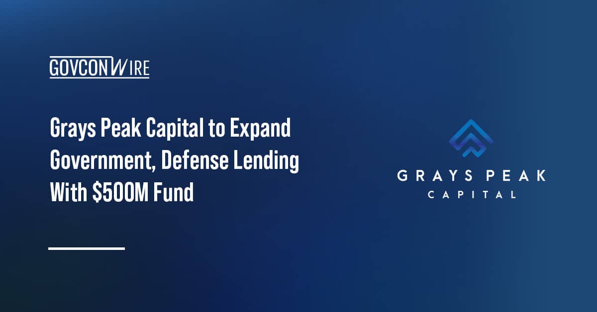 grays-peak-capital-to-expand-government,-defense-lending-with-$500m-fund