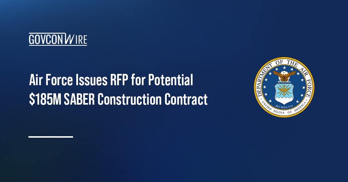 air-force-issues-rfp-for-potential-$185m-saber-construction-contract