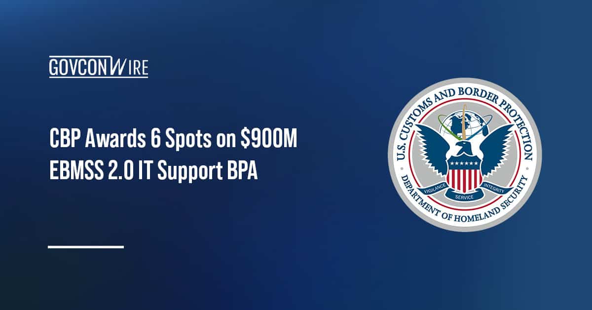 cbp-awards-6-spots-on-$900m-ebmss-2.0-it-support-bpa