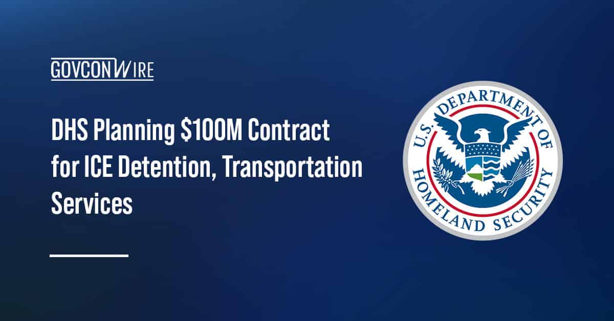dhs-planning-$100m-contract-for-ice-detention,-transportation-services