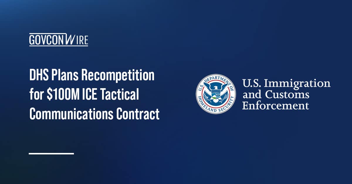 dhs-plans-recompetition-for-$100m-ice-tactical-communications-contract