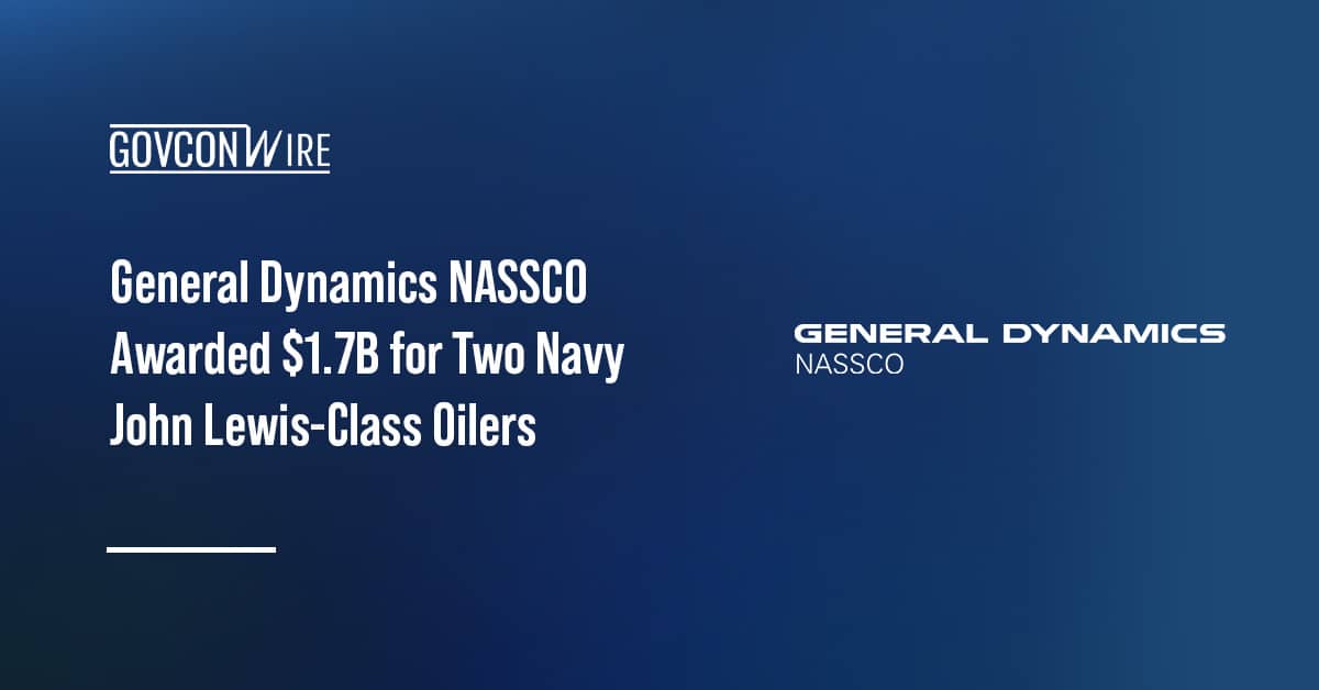 general-dynamics-nassco-awarded-$1.7b-for-two-navy-john-lewis-class-oilers