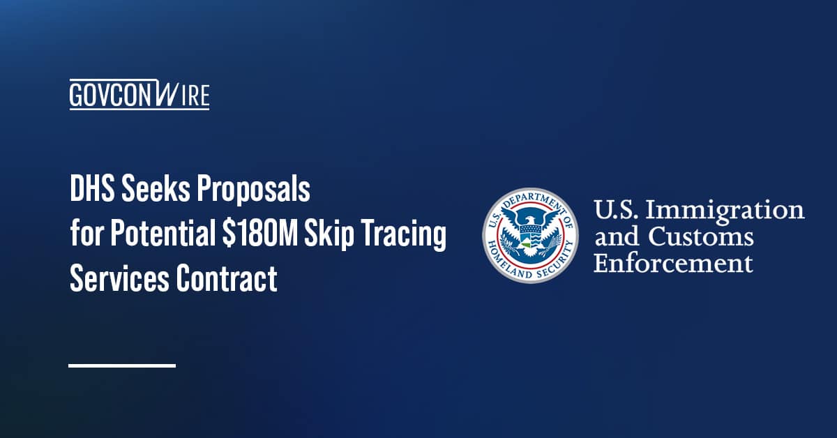 dhs-seeks-proposals-for-potential-$180m-skip-tracing-services-idiq-contract